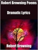 Robert Browning Poems: Dramatic Lyrics