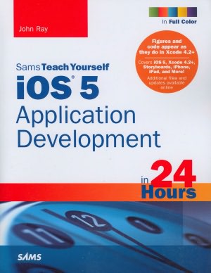 Sams Teach Yourself iOS 5 Application Development in 24 Hours