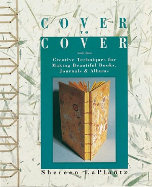 Cover To Cover: Creative Techniques for Making Beautiful Books, Journals & Albums