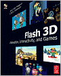 Flash 3D: Animation, Interactivity, and Games