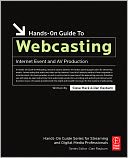Hands-On Guide to Webcasting: Internet Event and AV Production