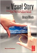 The Visual Story: Creating the Visual Structure of Film, TV and Digital Media