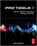 Pro Tools 8: Music Production, Recording, Editing, and Mixing