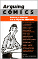 Arguing Comics: Literary Masters on a Popular Medium