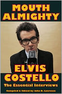 MOUTH ALMIGHTY: Elvis Costello - The Essential Interviews