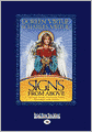 Signs from Above: Your Angels' Messages about Your Life Purpose, Relationships, Health, and More