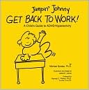 Jumpin' Johnny Get Back to Work!: A Child's Guide to ADHD/Hyperactivity