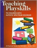 Teaching Playskills to Children with Autism Spectrum Disorders: A Practical Guide