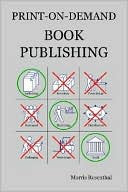 Print on Demand Book Publishing: A New Approach to Printing and Marketing Books for Publishers and Authors