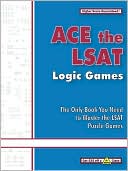 Ace the LSAT Logic Games: The Only Book You Need to Master the LSAT Puzzle Games