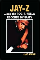 Jay Z And The Roc-A-Fella Records Dynasty