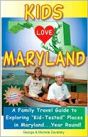 Kids Love Maryland: A Family Travel Guide to Exploring Kid-Tested Places in Maryland... Year Round!