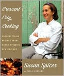 Crescent City Cooking: Unforgettable Recipes from Susan Spicer's New Orleans