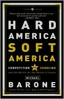 Hard America, Soft America: Competition vs. Coddling and the Battle for the Nation's Future