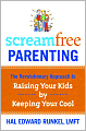 ScreamFree Parenting: The Revolutionary Approach to Raising Your Kids by Keeping Your Cool