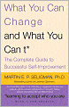 What You Can Change ... and What You Can't: The Complete Guide to Successful Self-Improvement