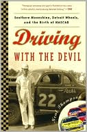 Driving with the Devil: Southern Moonshine, Detroit Wheels, and the Birth of NASCAR