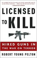 Licensed to Kill: Hired Guns in the War on Terror