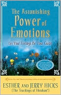 Astonishing Power of Emotions: Let Your Feelings Be Your Guide