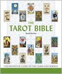 The Tarot Bible: The Definitive Guide to the Cards and Spreads