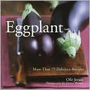 Eggplant: More than 75 Delicious Recipes