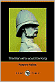 The Man Who Would Be King: Selected Stories of Rudyard Kipling