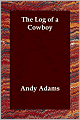 The Log of a Cowboy: A Narrative of the Old Trail Days