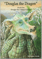 Douglas the Dragon: Book 1 - Douglas the Unloved Dragon
