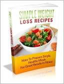 Simple Weight Loss Recipes: How to Prepare Simple, Healthy Meals for Great Results in Fitness