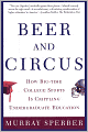 Beer and Circus: How Big-Time College Sports Has Crippled Undergraduate Education