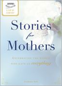 A Cup of Comfort Stories for Mothers: Celebrating the women who gave us everything