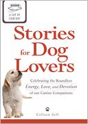 A Cup of Comfort Stories for Dog Lovers: Celebrating the boundless energy, love, and devotion of our canine companions