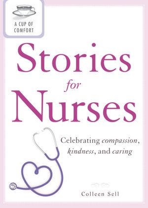 A Cup of Comfort Stories for Nurses: Celebrating compassion, kindness, and caring