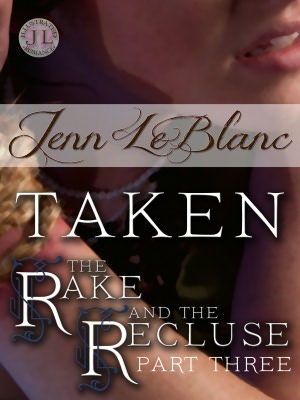 TAKEN : The Rake And The Recluse : Part Three