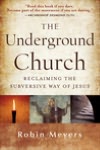 The Underground Church: Reclaiming the Subversive Way of Jesus