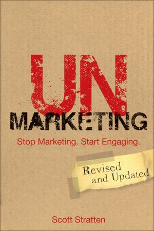 UnMarketing: Stop Marketing. Start Engaging