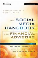 The Social Media Handbook for Financial Advisors: How to Use LinkedIn, Facebook, and Twitter to Build and Grow Your Business