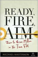 Ready, Fire, Aim: Zero to $100 Million in No Time Flat