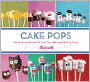Cake Pops: Tips, Tricks, and Recipes for More Than 40 Irresistible Mini Treats