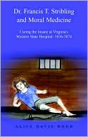 Dr. Francis T. Stribling and Moral Medicine: Curing the Insane at Virginia's Western State Hospital: 1836-1874