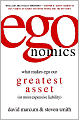 Egonomics: What Makes Ego Our Greatest Asset (or Most Expensive Liability)