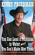 You Can Lead a Politician to Water, but You Can't Make Him Think: Ten Commandments for Texas Politics