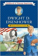 Dwight D. Eisenhower: Young Military Leader (Childhood of Famous Americans Series)