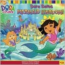 Dora Saves Mermaid Kingdom! (Dora the Explorer Series)