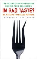 In Bad Taste?: The Adventures and Science Behind Food Delicacies