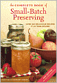 The Complete Book of Small-Batch Preserving: Over 300 Recipes to Use Year-Round