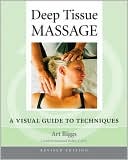 Deep Tissue Massage, Revised: A Visual Guide to Techniques