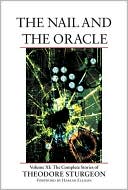 The Nail and the Oracle: The Complete Stories of Theodore Sturgeon