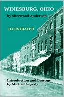 Winesburg, Ohio by Sherwood Anderson:Introduction, Notes & Lessons by Michael Segedy