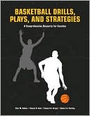 Basketball Drills, Plays and Strategies: A Comprehensive Resource for Coaches
